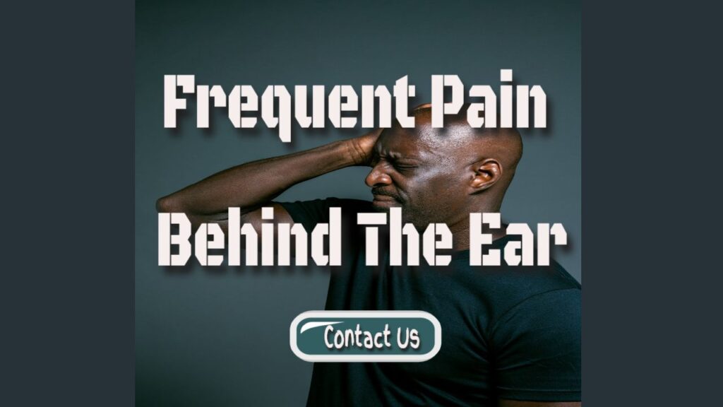 frequent pain behind the ear