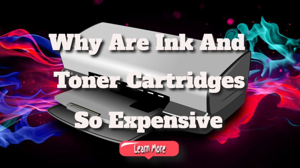 why are ink and toner cartridges so expensive