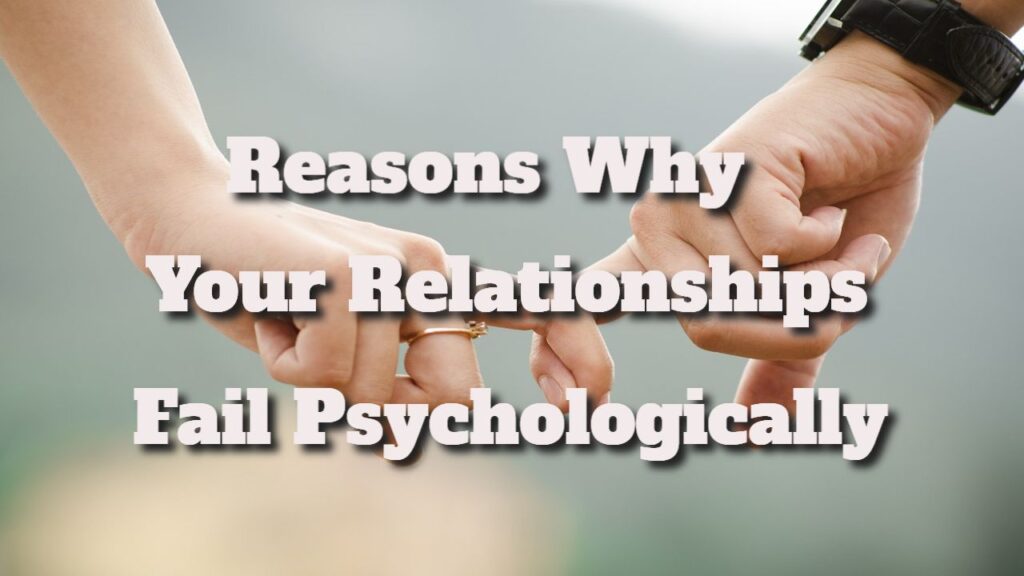 Treasons why your relationships fail psychologically